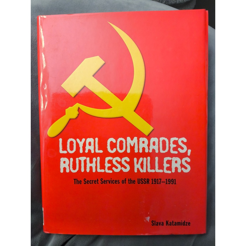 Loyal Comrades, Ruthless Killers: The Secret Services of the USSR 1917–1991